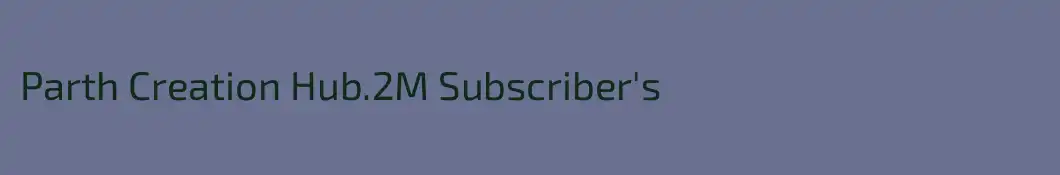 Parth Creation Hub.2M Subscriber's
